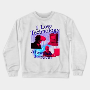 I Love Technology Always And Forever Crewneck Sweatshirt